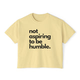 "Not Aspiring to Be Humble" Women's Boxy Tee