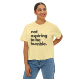 "Not Aspiring to Be Humble" Women's Boxy Tee